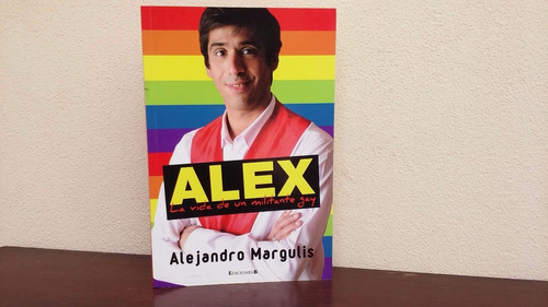 Alex La Vida De Un Militante Gay - Alejandro Margulis