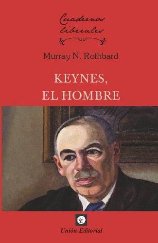 9. Keynes, El Hombre (versión 1), De Murray Newton Rothbard. Unión Editorial, Tapa Blanda En Español, 2023