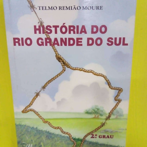 Historia Do Rio Grande Do Sul. Telmo Remiao Moure