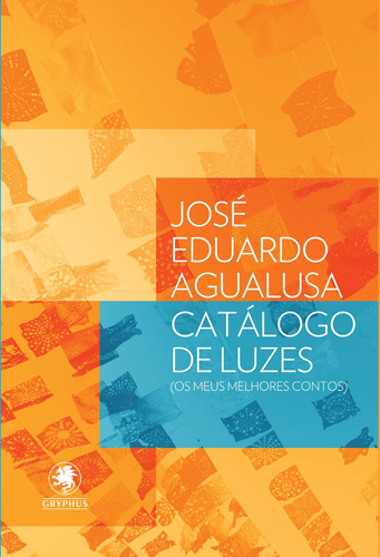 Catálogo de luzes: os meus melhores contos, de Agualusa, José Eduardo. Série Identidades (19), vol. 19. Pinto & Zincone Editora Ltda., capa mole em português, 2013