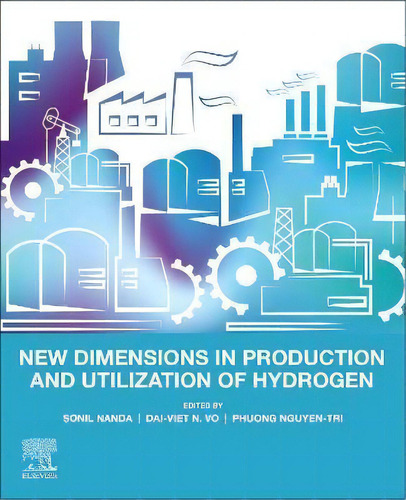 New Dimensions In Production And Utilization Of Hydrogen, De Sonil Nanda. Editorial Elsevier Science Publishing Co Inc, Tapa Blanda En Inglés