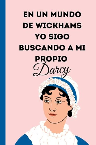 En Un Mundo De Wickhams Yo Sigo Buscando A Mi Propio Darcy: