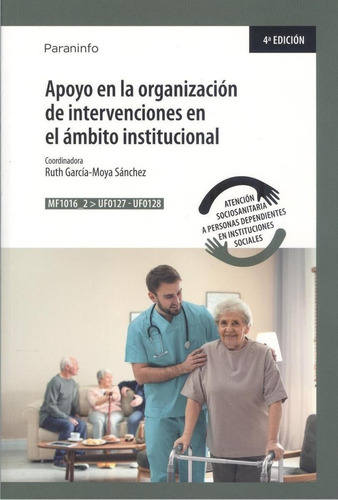 Apoyo En La Organización De Intervenciones En El Ámbito Institucional, De Garcia-moya Sanchez, Ruth., Vol. 1. Editorial Paraninfo, Tapa Blanda, Edición 4 En Castellano, 2022