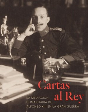 Cartas Al Rey La Mediacion Humanitaria De Alfonso Xiii En...