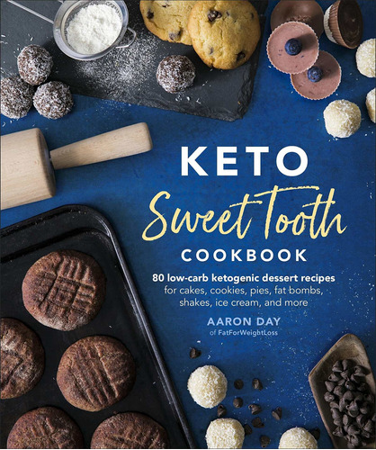 Keto Sweet Tooth Cookbook: 80 Low-carb Ketogenic Des