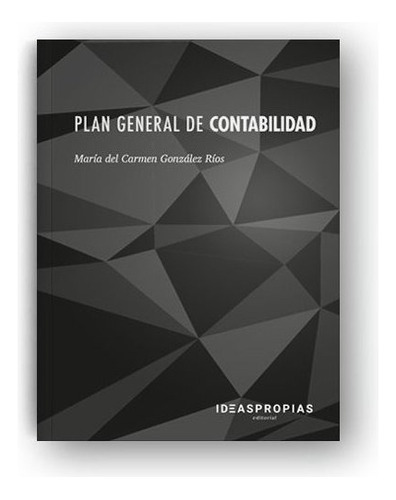 Plan General De Contabilidad, De María Del Carmen González Ríos. Ideaspropias Editorial, Tapa Blanda En Español