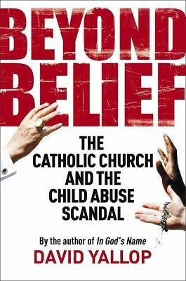 Beyond Belief  The Catholic Church And The Child Abuseaqwe