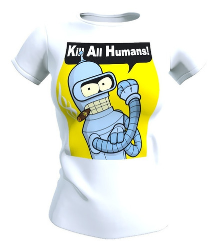 Polera Mujer Bender Futurama, Matar Humanos, Poliester 