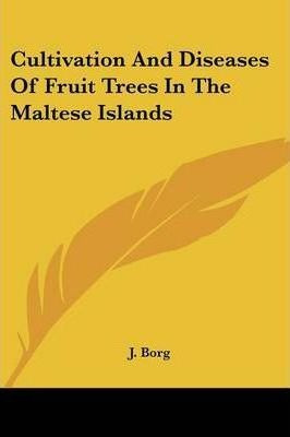 Cultivation And Diseases Of Fruit Trees In The Maltese Is...