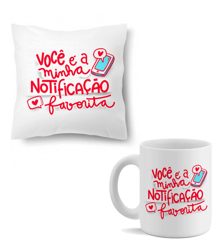 Kit Almofada Caneca Você E A Notificacao Favorita Vermelha