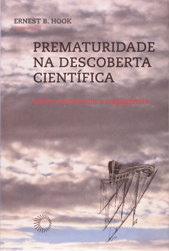 Prematuridade na descoberta científica: sobre resistência e negligência, de  Hook, Ernest B.. Série Big Bang Editora Perspectiva Ltda., capa mole em português, 2007