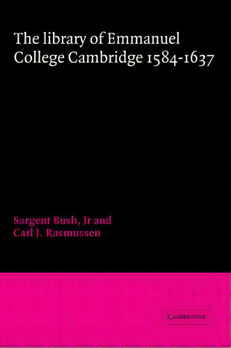 The Library Of Emmanuel College, Cambridge, 1584-1637, De Sargent Bush. Editorial Cambridge University Press, Tapa Blanda En Inglés
