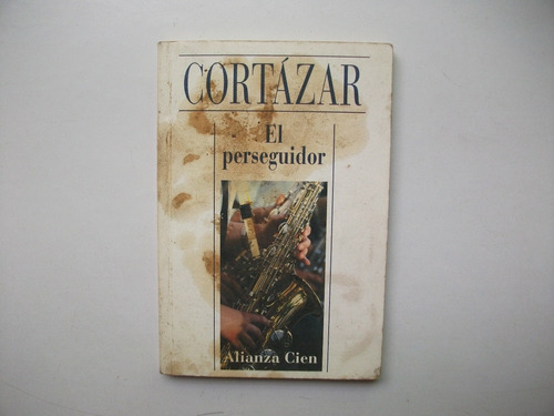 El Perseguidor - Julio Cortázar - Alianza Cien