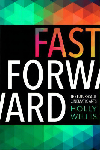 Fast Forward, De Holly Willis. Editorial Columbia University Press, Tapa Dura En Inglés