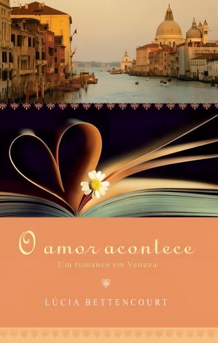 O amor acontece: Um romance em Veneza, de Bettencourt, Lúcia. Editorial Editora Record Ltda., capa mole em português, 2012