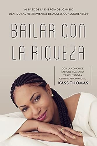 Bailar Con La Riqueza (spanish) - Thomas, Kass, De Thomas, K. Editorial Access Consciousness Publishingpany En Español