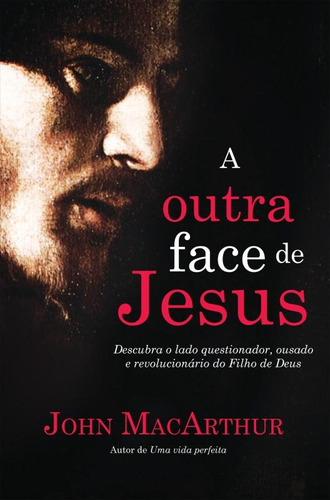 A outra face de Jesus, de MacArthur, John. Vida Melhor Editora S.A, capa mole em português, 2015