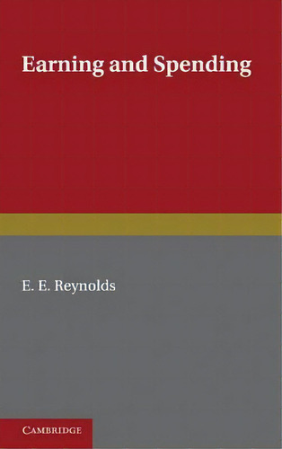 Earning And Spending, De E. E. Reynolds. Editorial Cambridge University Press, Tapa Blanda En Inglés