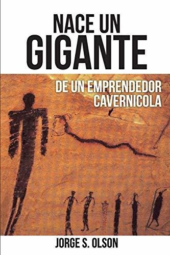 Libro : Nace Un Gigante De Un Emprendedor Cavernicola -...
