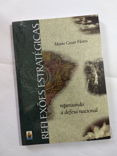 Livro Reflexões Estratégicas Repensando A Defesa Nacional - Mario Cesar Flores