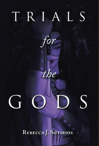 Trials For The Gods, De Sotirios, Rebecca J.. Editorial Xlibris Au, Tapa Dura En Inglés