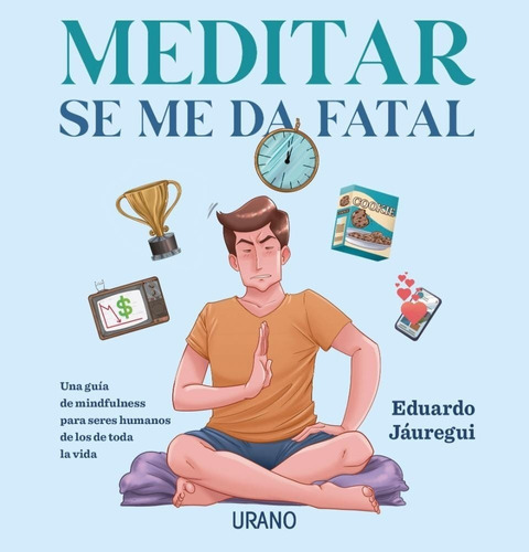 Meditar Se Me Da Fatal, De Eduardo Jauregui. Editorial Ediciones Urano, Tapa Blanda En Español