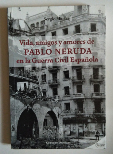 Sergio Macias. Pablo Neruda En La Guerra Civil Española