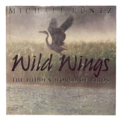 Alas Salvajes El Mundo Oculto De Los Pájaros Michael Runtz