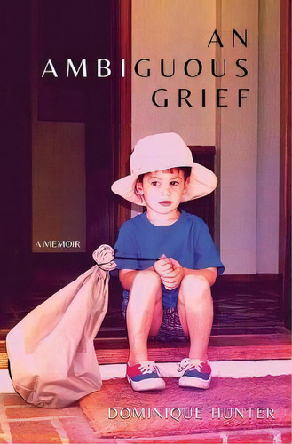 An Ambiguous Grief, De Dominique Hunter., Vol. 1. Editorial Atmosphere Press, Tapa Blanda En Inglés