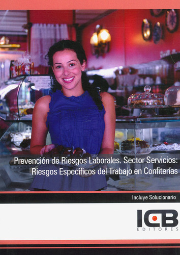 Prevención De Riesgos Laborales. Sector Servicios: Riesgos Específicos Del Trabajo En Confiterías, De Icb. Editorial Icb Editores, Tapa Blanda En Español, 2012