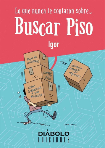 Lo Que Nunca Te Contaron Sobre Buscar Piso, De Igor., Vol. 1. Editorial Diabolo Ediciones, Tapa Blanda En Español