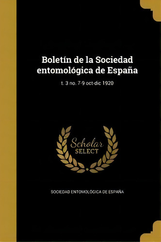 Bolet N De La Sociedad Entomol Gica De Espa A; T. 3 No. 7-9 Oct-dic 1920, De Sociedad Entomologica De Espana., Tapa Blanda En Español