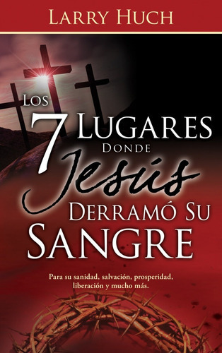 Los 7 Lugares Donde Jesús Derramó Su Sangre, De Larry Huch. Editorial Whitaker House En Español