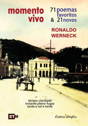 Momento Vivo: 71 Poemas Favoritos & 21 Novos, De Werneck, Ronaldo. Editora Tipografia Musical, Capa Mole Em Português