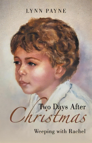 Two Days After Christmas: Weeping With Rachel, De Payne, Lynn. Editorial Iuniverse Inc, Tapa Blanda En Inglés