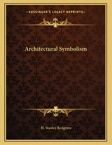 Architectural Symbolism, De Redgrove, H. Stanley. Editorial Kessinger Pub Llc, Tapa Blanda En Inglés
