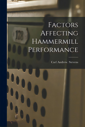 Factors Affecting Hammermill Performance, De Stevens, Carl Andrew., Vol. 1. Editorial Hassell Street Pr, Tapa Blanda En Inglés