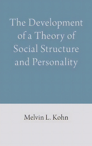 The Development Of A Theory Of Social Structure And Personality, De Melvin L. Kohn., Vol. 1. Editorial Anthem Press, Tapa Dura En Inglés
