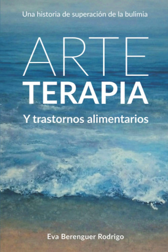 Libro: Arteterapia Y Trastornos Alimentarios: Psicología, Ar