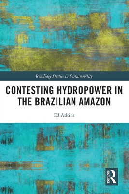 Libro Contesting Hydropower In The Brazilian Amazon - Atk...