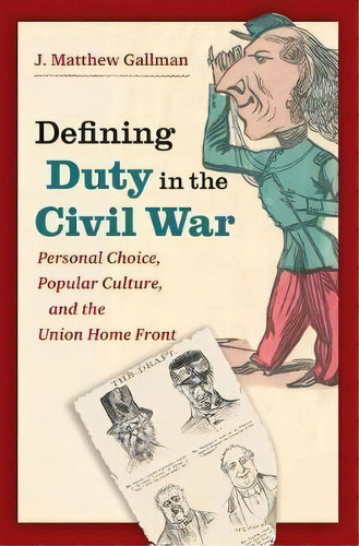 Defining Duty In The Civil War, De J. Matthew Gallman. Editorial University North Carolina Press, Tapa Blanda En Inglés