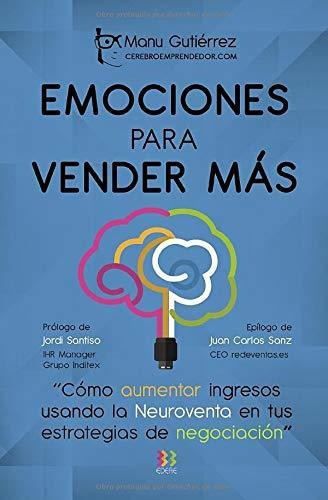 Emociones Para Vender Mas Como Aumenta Ingresos Usando La N, de Gutiérrez, M. Editorial Independently Published, tapa blanda en español, 2017