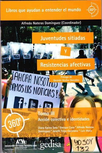 Juventudes sitiadas resistencias afectivas Tomo III: Accion colectiva e identidades, de Nateras, Alfredo. Serie 360° Claves Contemporáneas Editorial Gedisa en español, 2019