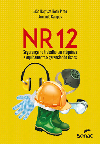 NR 12 – Segurança no trabalho em máquinas e equipamentos: gerenciando riscos, de Baptista Beck Pinto, João. Editora Serviço Nacional de Aprendizagem Comercial, capa mole em português, 2019