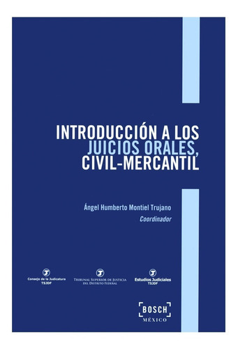 Introducción A Los Juicios Orales Civil Mercantil, De Montiel Trujano Angel Humberto. Editorial Bosch Mexico, Tapa Dura, Edición 1° Edición En Español, 2013