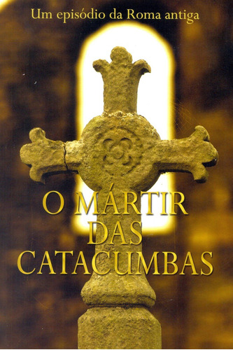 O mártir das catacumbas, de Vários autores. Editora Ministérios Pão Diário, capa mole em português, 2014