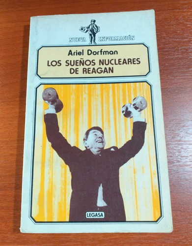 Los Sueños Nucleares De Reagan Ariel Dorfman Ed Legasa 1986