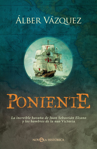 Poniente: La Increíble Hazaña De Juan Sebastián Elcano Y Los