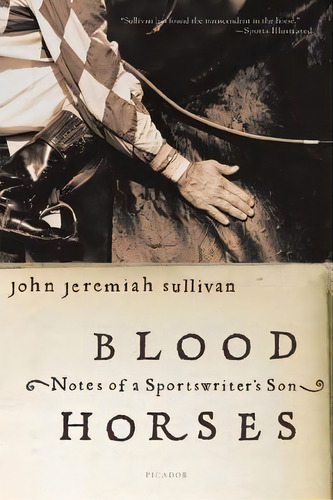 Blood Horses : Notes Of A Sportswriter's Son, De John Jeremiah Sullivan. Editorial Picador Usa, Tapa Blanda En Inglés