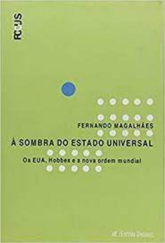 SOMBRA DO ESTADO UNIVERSAL, A - OS EUA, HOBBES E A NOVA ORDE, de Magalhães. Editora UNISINOS, capa mole em português